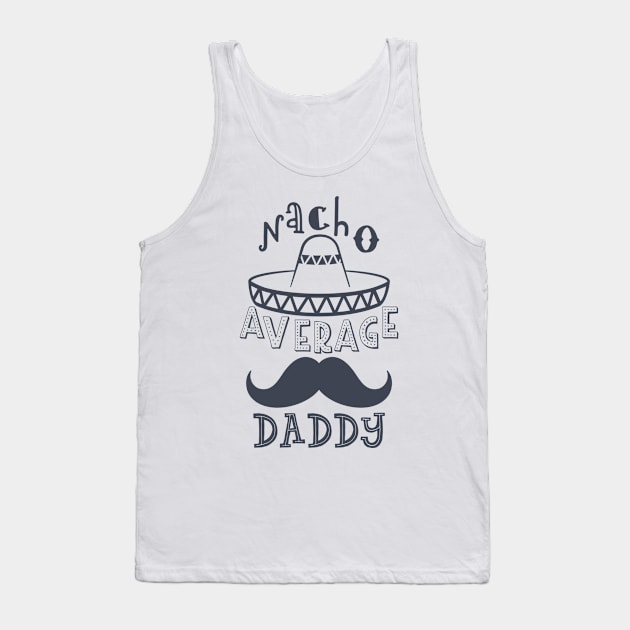 Nacho Average Daddy Tank Top by hallyupunch